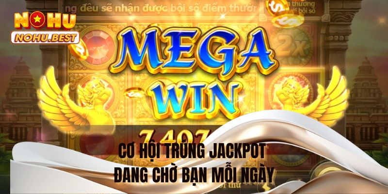 Cơ hội trúng Jackpot đang chờ bạn mỗi ngày