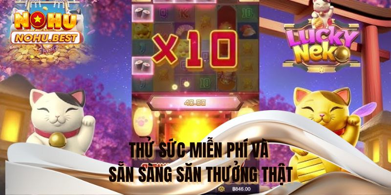 Thử sức miễn phí và sẵn sàng săn thưởng thật