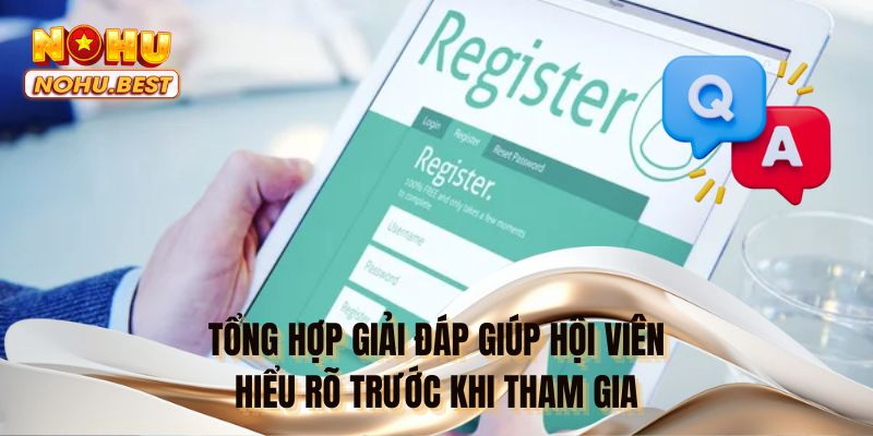 Tổng hợp giải đáp giúp hội viên hiểu rõ trước khi tham gia